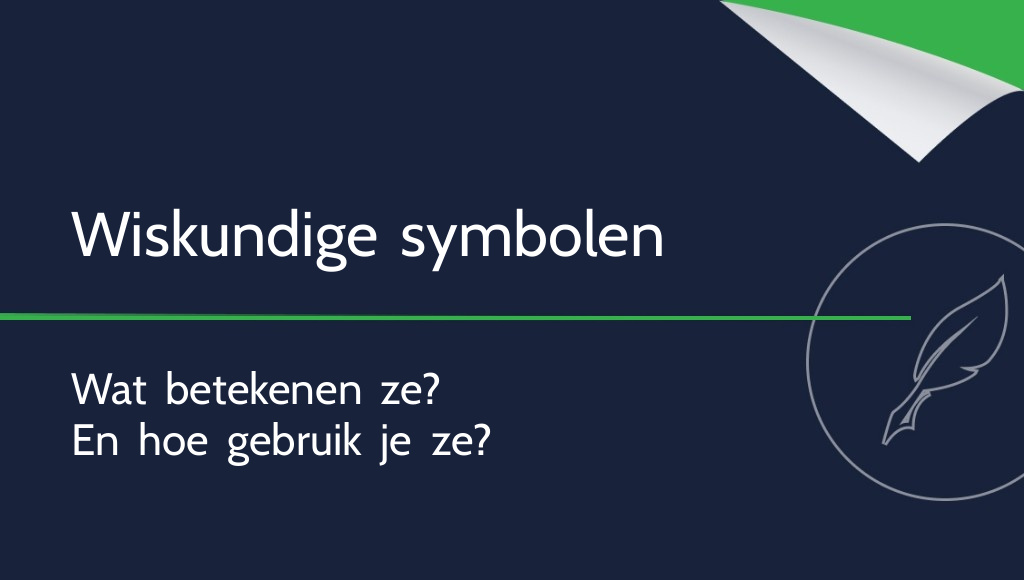 Wiskundige symbolen: wat betekenen ze en hoe gebruik je ze?